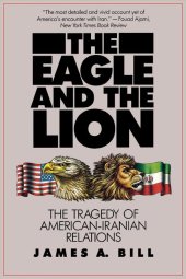 book The Eagle and the Lion: The Tragedy of American-Iranian Relations