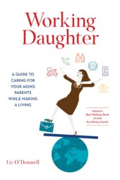 book Working Daughter: A Guide to Caring for Your Aging Parents While Making a Living