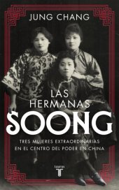 book Las hermanas Soong: Tres mujeres extraordinarias en el centro del poder en China