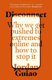 book Disconnect: Why We Get Pushed to Extremes Online and How to Stop It