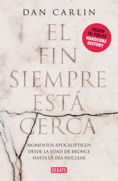 book El fin siempre está cerca: Los momentos apocalípticos de la historia desde la Edad del Bronce hasta la era nuclear