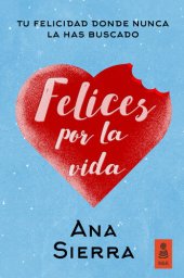 book Felices por la vida: Tu felicidad donde nunca la has buscado