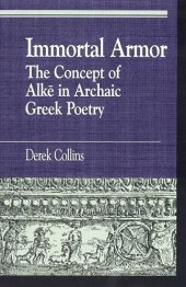 book Immortal Armor: The Concept of Alke in Archaic Greek Poetry