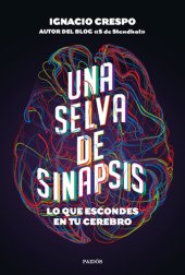 book Una selva de sinapsis: Lo que escondes en tu cerebro