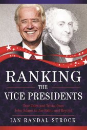 book Ranking the Vice Presidents: True Tales and Trivia, from John Adams to Joe Biden