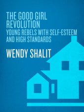 book The Good Girl Revolution: Young Rebels with Self-Esteem and High Standards