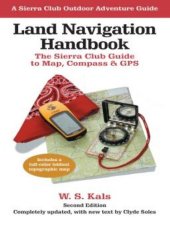 book Land Navigation Handbook: The Sierra Club Guide to Map, Compass and GPS