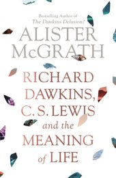 book Richard Dawkins, C.S. Lewis and the Meaning of Life