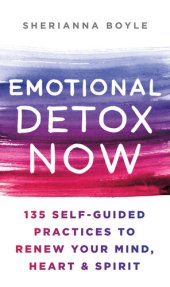 book Emotional Detox Now: 135 Self-Guided Practices to Renew Your Mind, Heart & Spirit