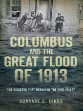 book Columbus and the Great Flood of 1913: The Disaster That Reshaped the Ohio Valley