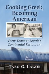 book Cooking Greek, Becoming American: Forty Years at Seattle's Continental Restaurant