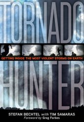 book Tornado Hunter: Getting Inside the Most Violent Storms on Earth