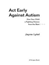 book Act Early Against Autism: Give Your Child a Fighting Chance from the Start