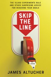 book Skip the Line: The 10,000 Experiments Rule and Other Surprising Advice for Reaching Your Goals