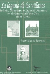 book La laguna de los villanos: Bolivia, Arequipa y Lizardo Montero en la Guerra del Pacífico (1881-1883)