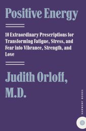 book Positive Energy: 10 Extraordinary Prescriptions for Transforming Fatigue, Stress, and Fear Into Vibrance, Strength, and Love