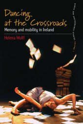 book Dancing at the Crossroads: Memory and Mobility in Ireland