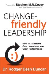 book Change-Friendly Leadership: How to Transform Good Intentions Into Great Performance