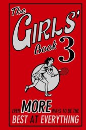 book The Girls' Book 3: Even More Ways To Be The Best At Everything