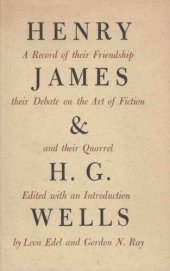 book Henry James and H. G. Wells: A Record of Their Friendship, Their Debate on the Art of Fiction, and Their Quarrel