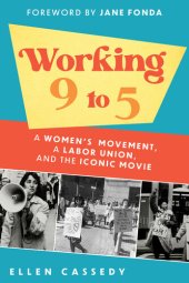 book Working 9 to 5: A Women's Movement, a Labor Union, and the Iconic Movie