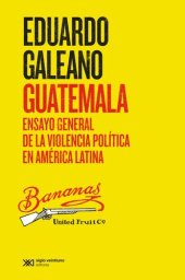 book Guatemala: Ensayo general de la violencia política en América Latina