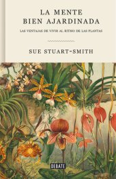 book La mente bien ajardinada: Las ventajas de vivir al ritmo de las plantas