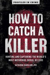 book How to Catch a Killer: Hunting and Capturing the World's Most Notorious Serial Killers