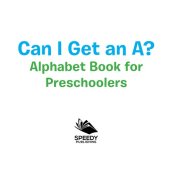 book Can I Get an A? Alphabet Book for Preschoolers: Phonics for Kids Pre-K Edition