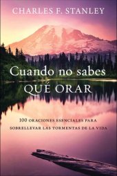 book Cuando no sabes qué orar: 100 oraciones esenciales para sobrellevar las tormentas de la vida