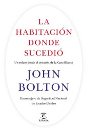 book La habitación donde sucedió: Un relato desde el corazón de la Casa Blanca