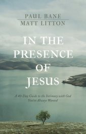 book In the Presence of Jesus: A 40-Day Guide to the Intimacy with God You've Always Wanted