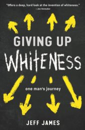 book Giving Up Whiteness: One Man's Journey