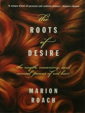 book The Roots of Desire: The Myth, Meaning, and Sexual Power of Red Hair