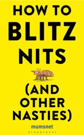 book How to Blitz Nits (and other Nasties): A witty yet practical guide to defeating the ten most common childhood ailments