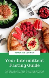 book Your Intermittent Fasting Guide: Fast And Healthy Weight Loss And Effective Fat Burning Through Intermittent Fasting (Ultimate Fasting Guide)