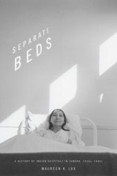 book Separate Beds: A History of Indian Hospitals in Canada, 1920s-1980s