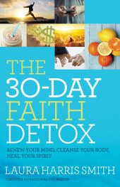 book The 30-Day Faith Detox: Renew Your Mind, Cleanse Your Body, Heal Your Spirit