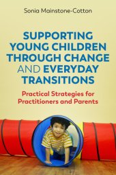 book Supporting Young Children Through Change and Everyday Transitions: Practical Strategies for Practitioners and Parents