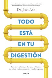 book Todo está en tu digestión: Descubre el origen de tus problemas de salud y cómo curarlos en cinco pasos