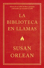 book La biblioteca en llamas: Historia de un millón de libros quemados y del hombre que encendió la cerilla