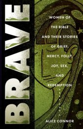 book Brave: Women of the Bible and Their Stories of Grief, Mercy, Folly, Joy, Sex, and Redemption