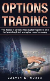 book Options Trading: The Basics of Options Trading for Beginners and the Best Simplified Strategies to Make Money