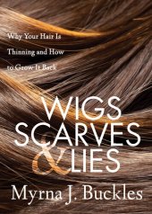 book Wigs, Scarves & Lies: Why Your Hair is Thinning and How to Grow it Back