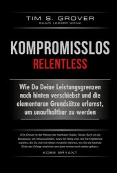 book Kompromisslos--Relentless: Wie Du Deine Leistungsgrenzen nach hinten verschiebst und die elementaren Grundsätze erlernst, um unaufhaltbar zu werden