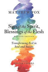 book Sins of the Spirit, Blessings of the Flesh, Revised Edition: Transforming Evil in Soul and Society