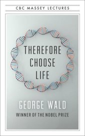 book Therefore Choose Life: The Found Massey Lectures