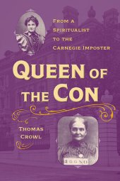 book Queen of the Con: From a Spiritualist to the Carnegie Imposter