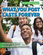 book What You Post Lasts Forever: Managing Your Social Media Presence