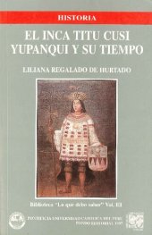 book El Inca Titu Cusi Yupanqui y Su Tiempo: Los Incas de Vilcabamba: Y Los Primeros Cuarenta Anos del Dominio Espanol